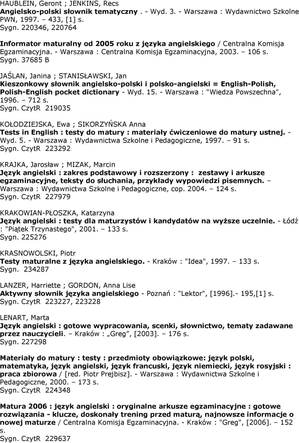 37685 B JAŚLAN, Janina ; STANISŁAWSKI, Jan Kieszonkowy słownik angielsko-polski i polsko-angielski = English-Polish, Polish-English pocket dictionary - Wyd. 15. - Warszawa : "Wiedza Powszechna", 1996.