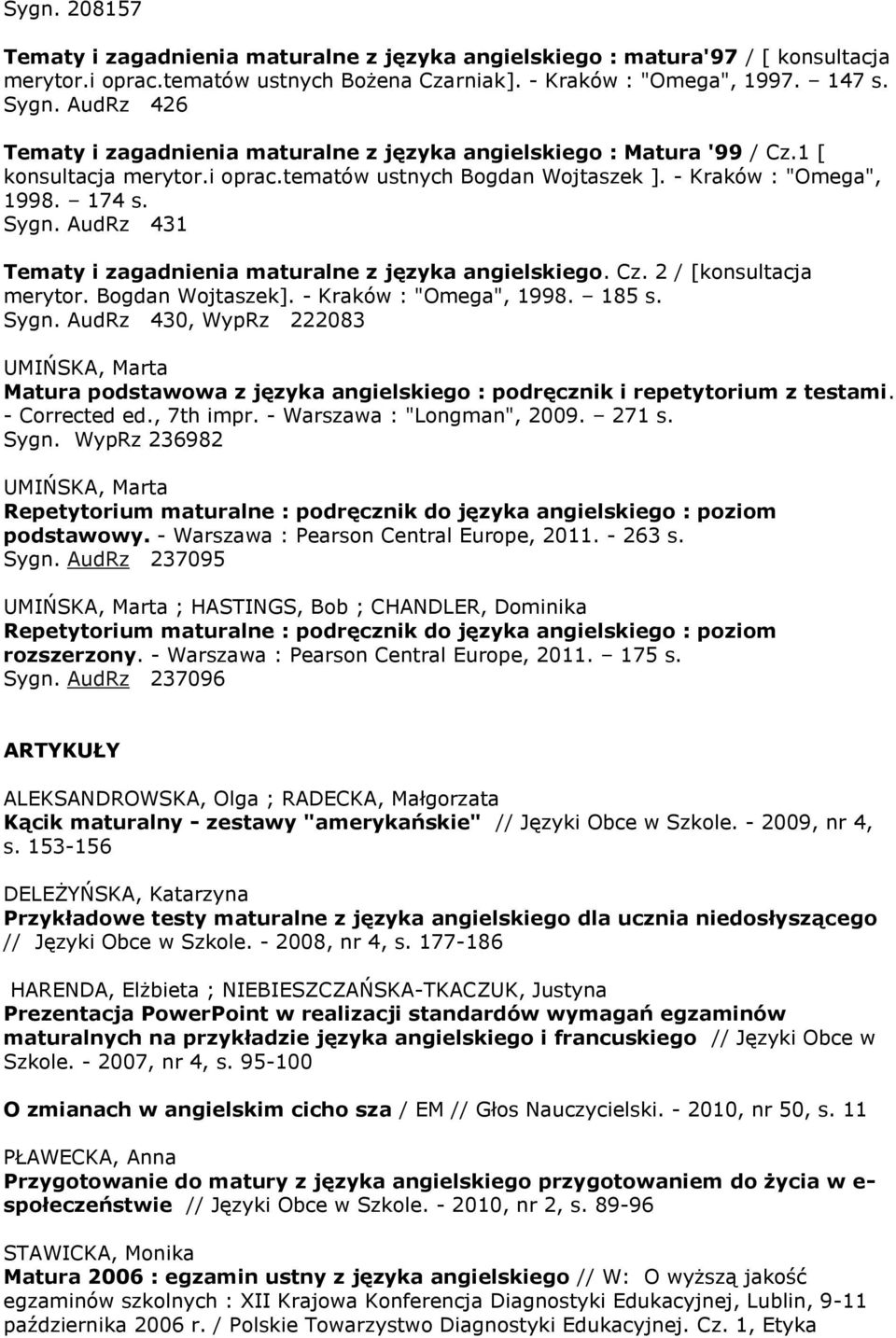 AudRz 431 Tematy i zagadnienia maturalne z języka angielskiego. Cz. 2 / [konsultacja merytor. Bogdan Wojtaszek]. - Kraków : "Omega", 1998. 185 s. Sygn.