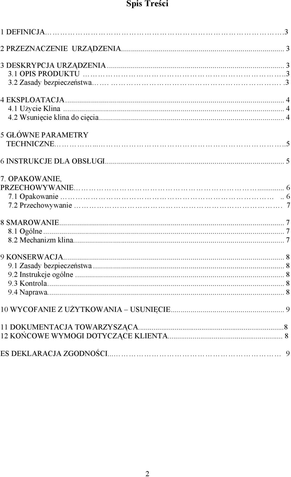 1 Opakowanie.. 6 7.2 Przechowywanie. 7 8 SMAROWANIE... 7 8.1 Ogólne... 7 8.2 Mechanizm klina... 7 9 KONSERWACJA... 8 9.1 Zasady bezpieczeństwa... 8 9.2 Instrukcje ogólne.