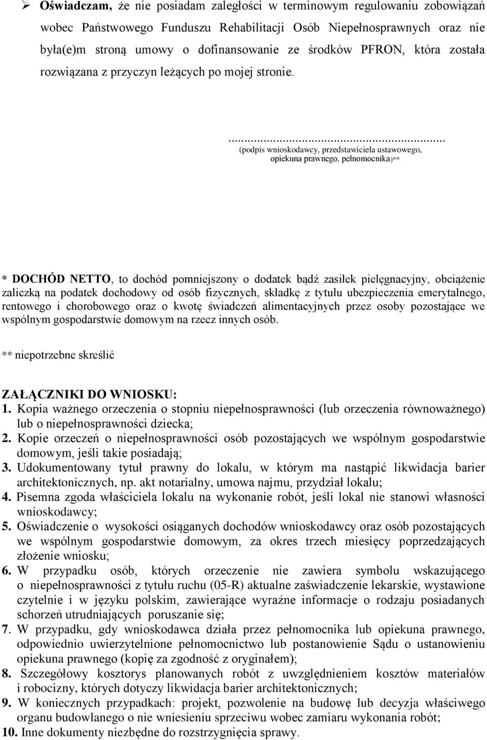 ... (podpis wnioskodawcy, przedstawiciela ustawowego, opiekuna prawnego, pełnomocnika)** * DOCHÓD NETTO, to dochód pomniejszony o dodatek bądź zasiłek pielęgnacyjny, obciążenie zaliczką na podatek