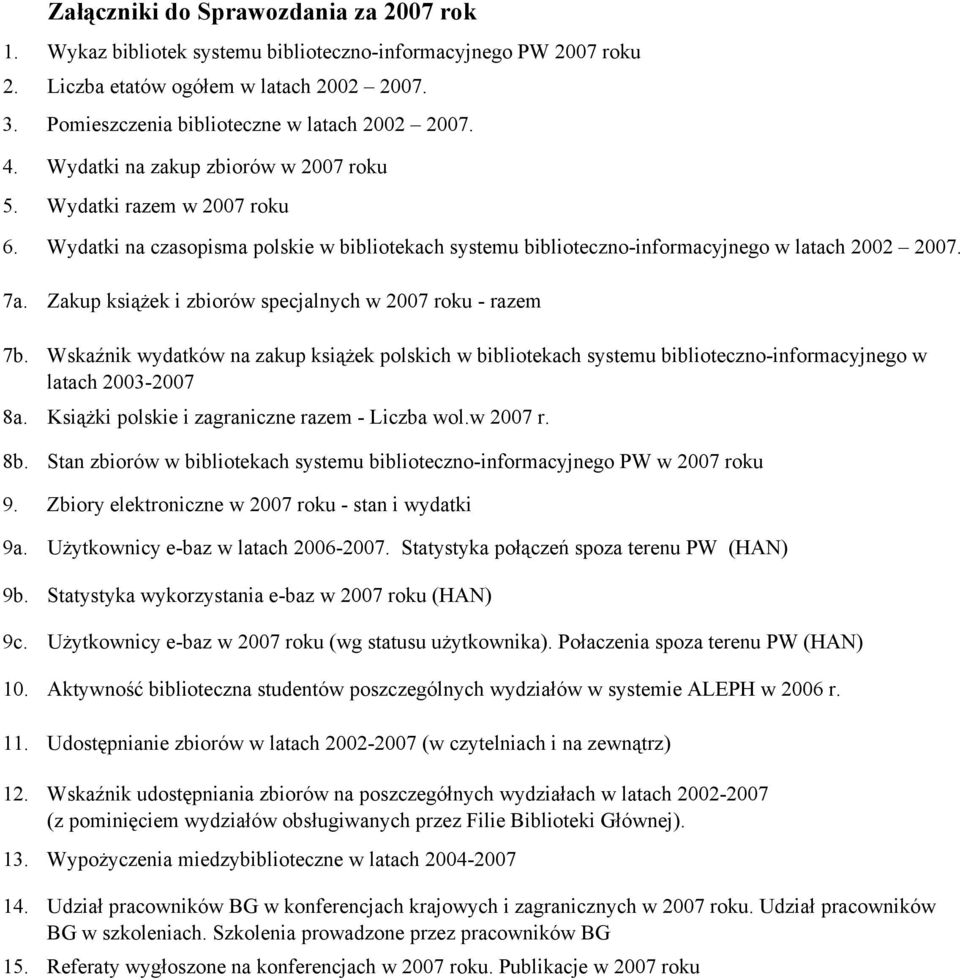 Zakup książek i zbiorów specjalnych w 2007 roku - razem 7b. Wskaźnik wydatków na zakup książek polskich w bibliotekach systemu biblioteczno-informacyjnego w latach 2003-2007 8a.