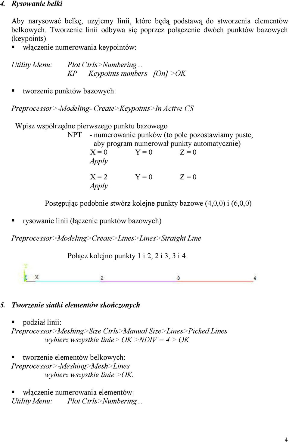 pierwszego punktu bazowego NPT - numerowanie punków (to pole pozostawiamy puste, aby program numerował punkty automatycznie) X = 0 Y = 0 Z = 0 Apply X = 2 Y = 0 Z = 0 Apply Postępując podobnie stwórz