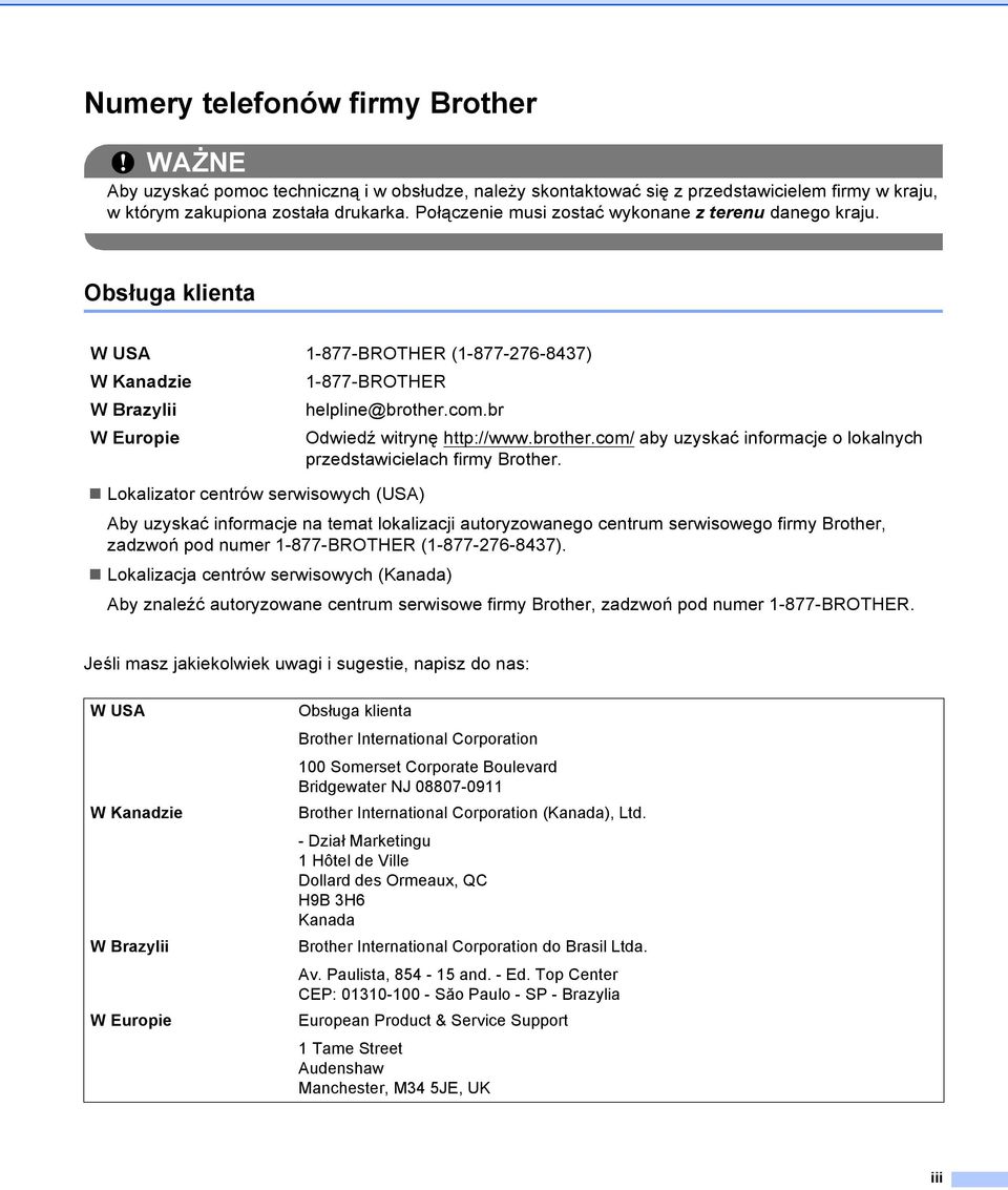 br W Europie Odwiedź witrynę http://www.brother.com/ aby uzyskać informacje o lokalnych przedstawicielach firmy Brother.