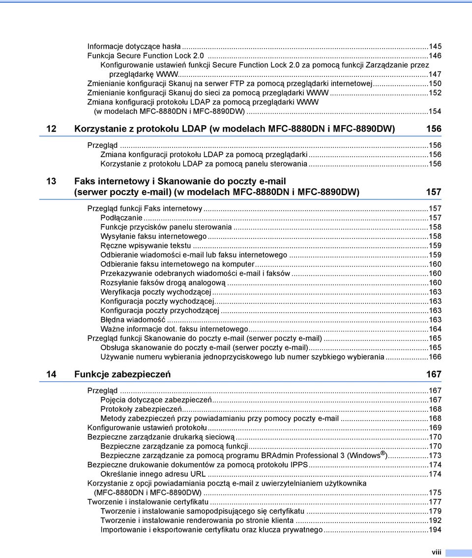 ..152 Zmiana konfiguracji protokołu LDAP za pomocą przeglądarki WWW (w modelach MFC-8880DN i MFC-8890DW)...154 12 Korzystanie z protokołu LDAP (w modelach MFC-8880DN i MFC-8890DW) 156 Przegląd.