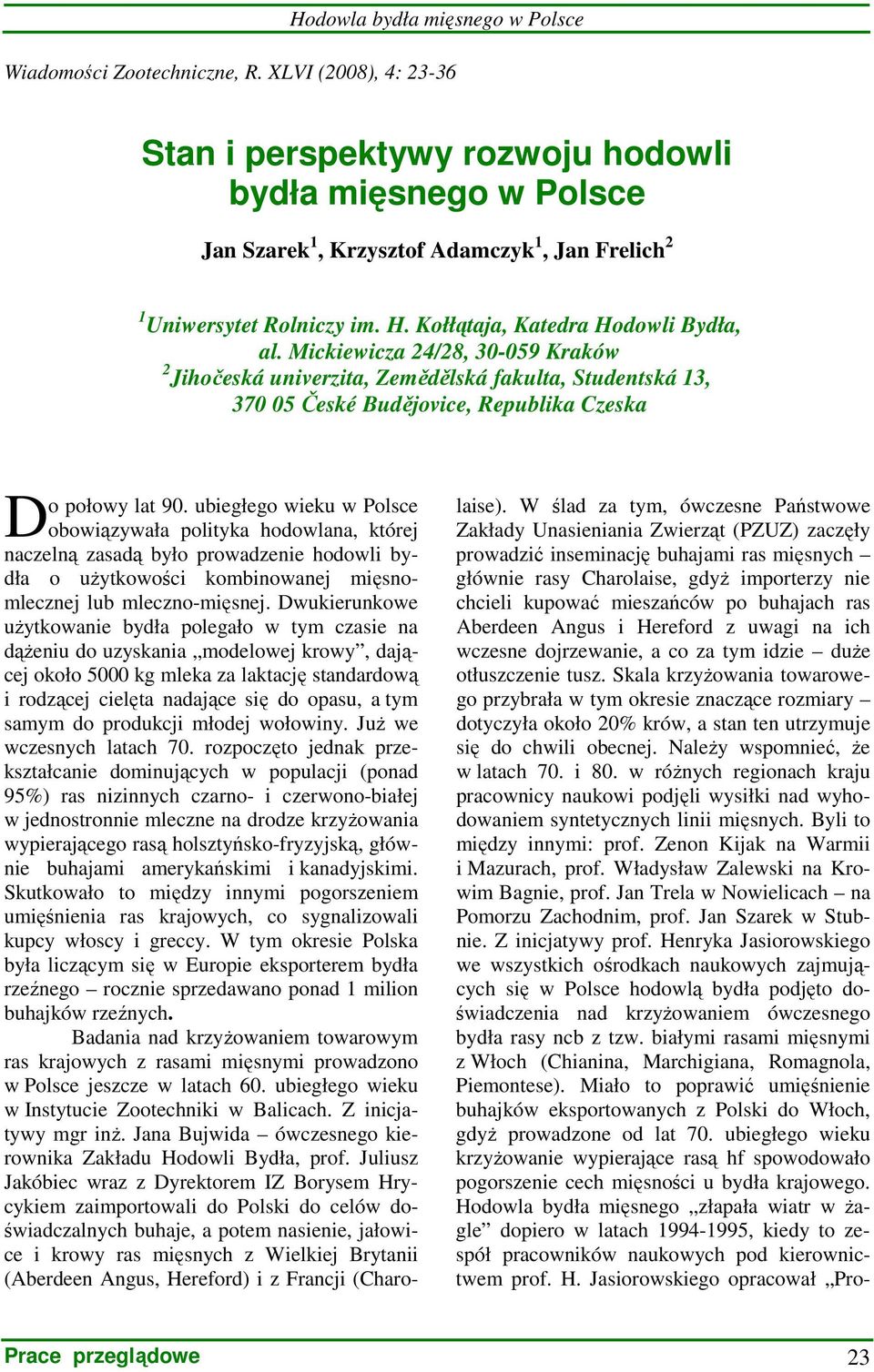 Mickiewicza 24/28, 30-059 Kraków 2 Jihočeská univerzita, Zemědělská fakulta, Studentská 13, 370 05 České Budějovice, Republika Czeska D o połowy lat 90.