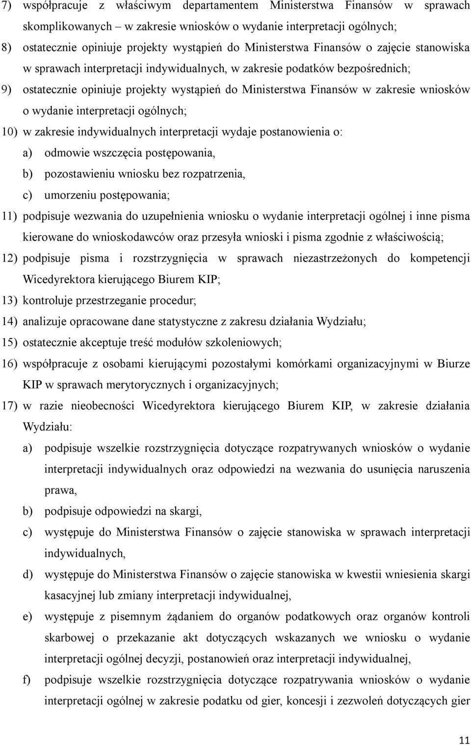 wniosków o wydanie interpretacji ogólnych; 10) w zakresie indywidualnych interpretacji wydaje postanowienia o: a) odmowie wszczęcia postępowania, b) pozostawieniu wniosku bez rozpatrzenia, c)