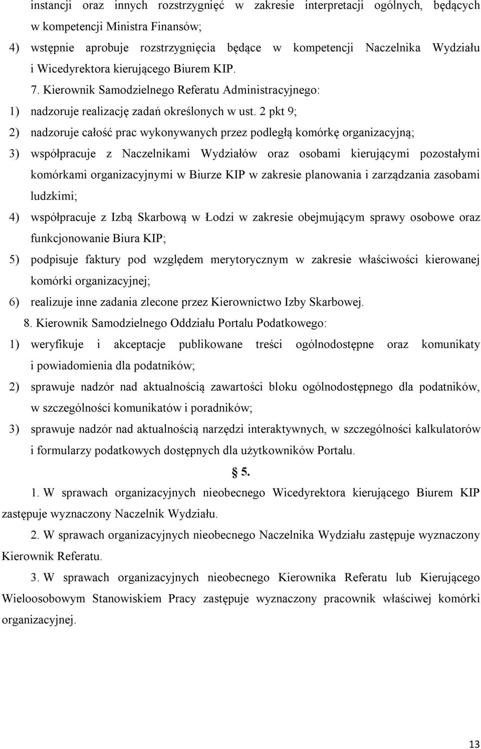 2 pkt 9; 2) nadzoruje całość prac wykonywanych przez podległą komórkę organizacyjną; 3) współpracuje z Naczelnikami Wydziałów oraz osobami kierującymi pozostałymi komórkami organizacyjnymi w Biurze