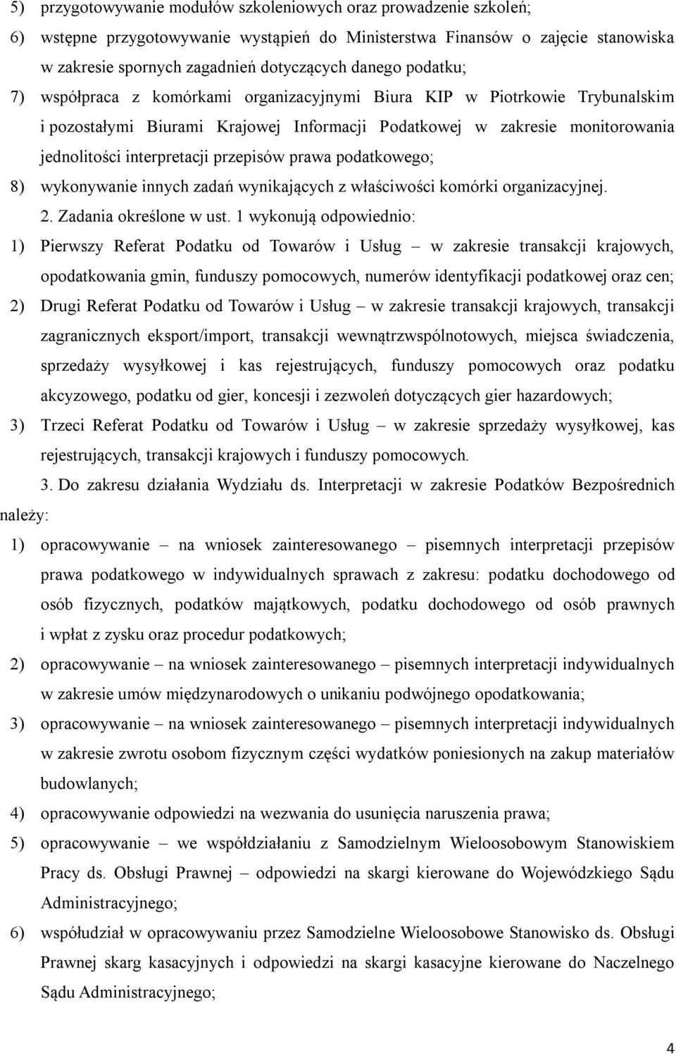 przepisów prawa podatkowego; 8) wykonywanie innych zadań wynikających z właściwości komórki organizacyjnej. 2. Zadania określone w ust.