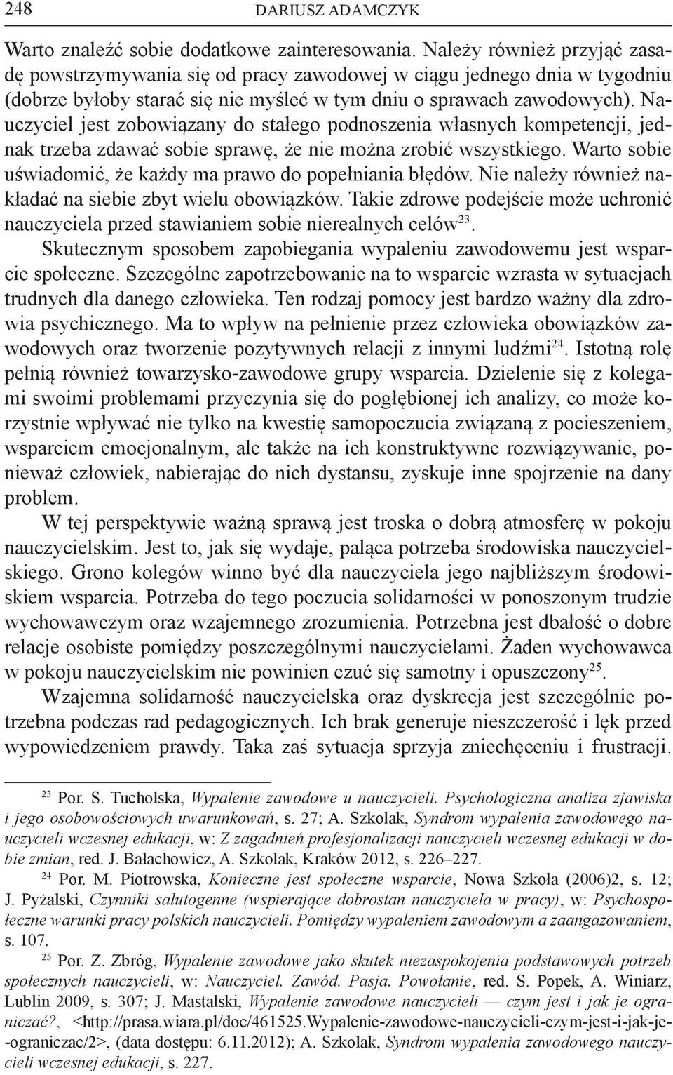 Nauczyciel jest zobowiązany do stałego podnoszenia własnych kompetencji, jednak trzeba zdawać sobie sprawę, że nie można zrobić wszystkiego.