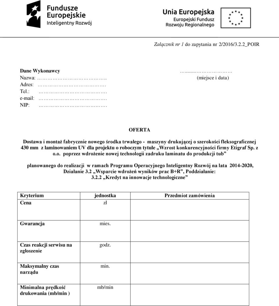 konkurencyjności firmy Etigraf Sp. z o.o. poprzez wdrożenie nowej technologii zadruku laminatu do produkcji tub planowanego do realizacji w ramach Programu Operacyjnego Inteligentny Rozwój na lata 2014-2020, Działanie 3.