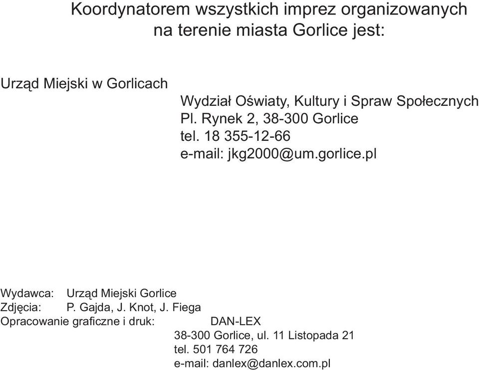 18 355-12-66 e-mail: jkg2000@um.gorlice.pl Wydawca: Urząd Miejski Gorlice Zdjęcia: P. Gajda, J.