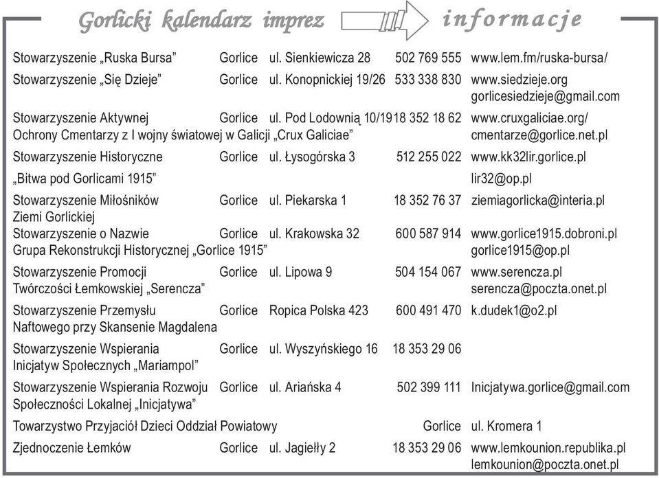 org/ Ochrony Cmentarzy z I wojny światowej w Galicji Crux Galiciae cmentarze@gorlice.net.pl Stowarzyszenie Historyczne Gorlice ul. Łysogórska 3 512 255 022 www.kk32lir.gorlice.pl Bitwa pod Gorlicami 1915 lir32@op.