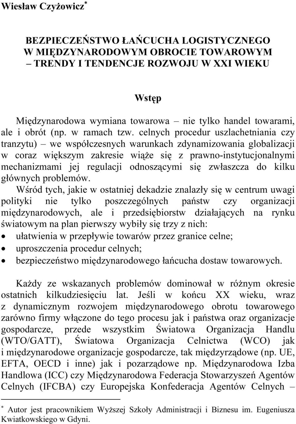 celnych procedur uszlachetniania czy tranzytu) we współczesnych warunkach zdynamizowania globalizacji w coraz większym zakresie wiąże się z prawno-instytucjonalnymi mechanizmami jej regulacji