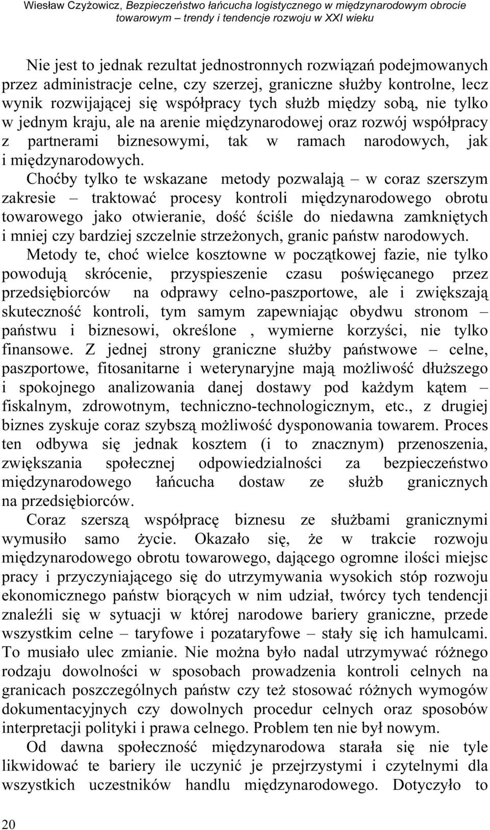 współpracy z partnerami biznesowymi, tak w ramach narodowych, jak i międzynarodowych.