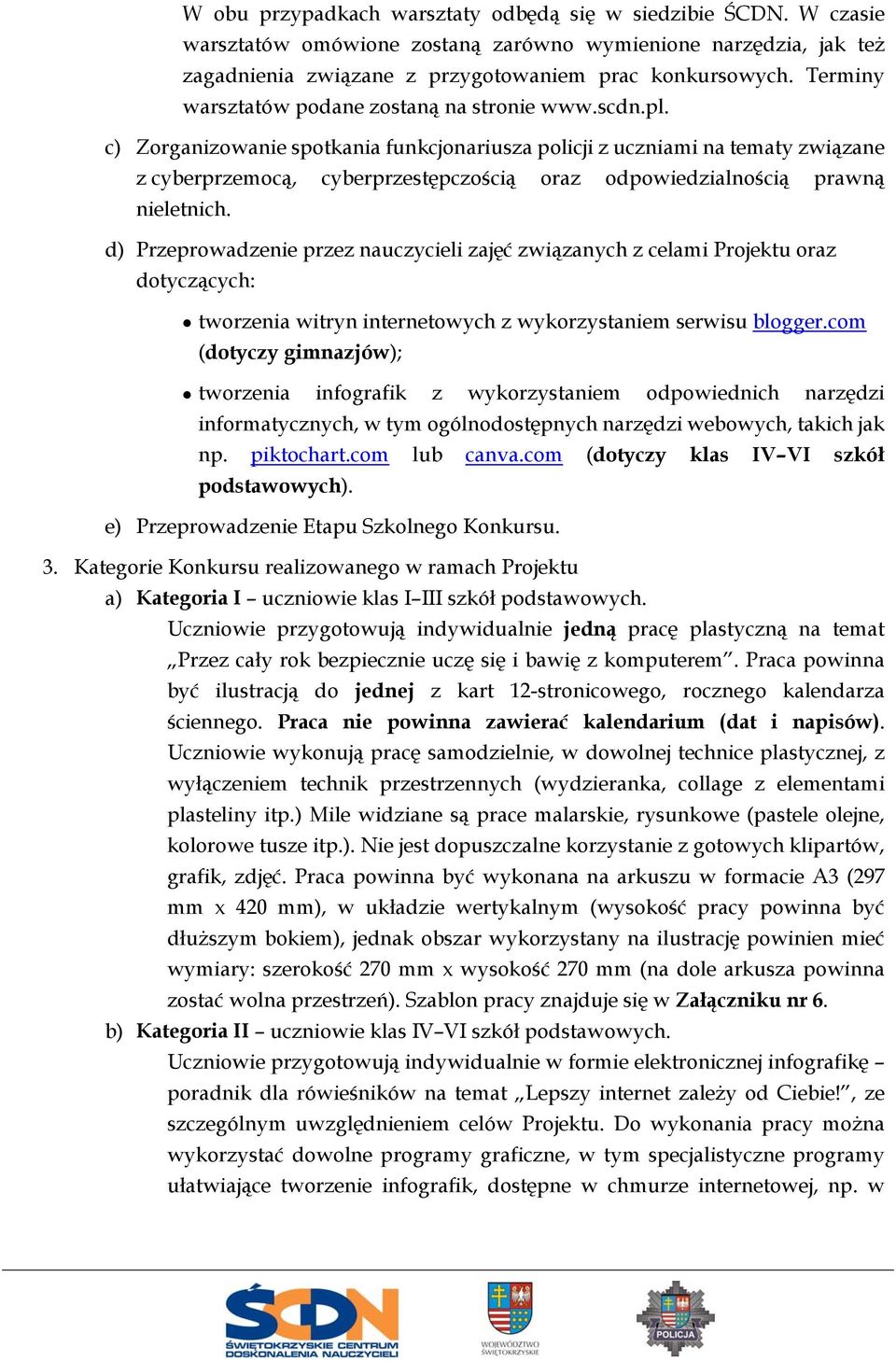 c) Zorganizowanie spotkania funkcjonariusza policji z uczniami na tematy związane z cyberprzemocą, cyberprzestępczością oraz odpowiedzialnością prawną nieletnich.