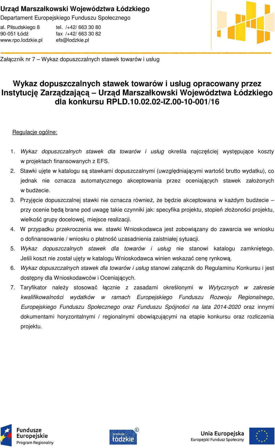 konkursu RPLD.10.02.02-IZ.00-10-001/16 Regulacje ogólne: 1. Wykaz dopuszczalnych stawek dla towarów i usług określa najczęściej występujące koszty w projektach finansowanych z EFS. 2.