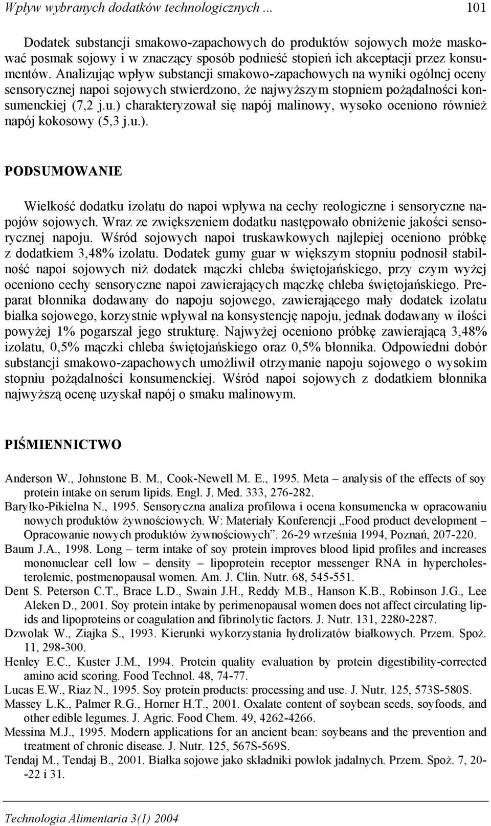 u.). PODSUMOWANIE Wielkość otku izoltu o npoi wpływ n ehy reologizne i sensoryzne npojów sojowyh. Wrz ze zwiększeniem otku nstępowło obniżenie jkośi sensoryznej npoju.