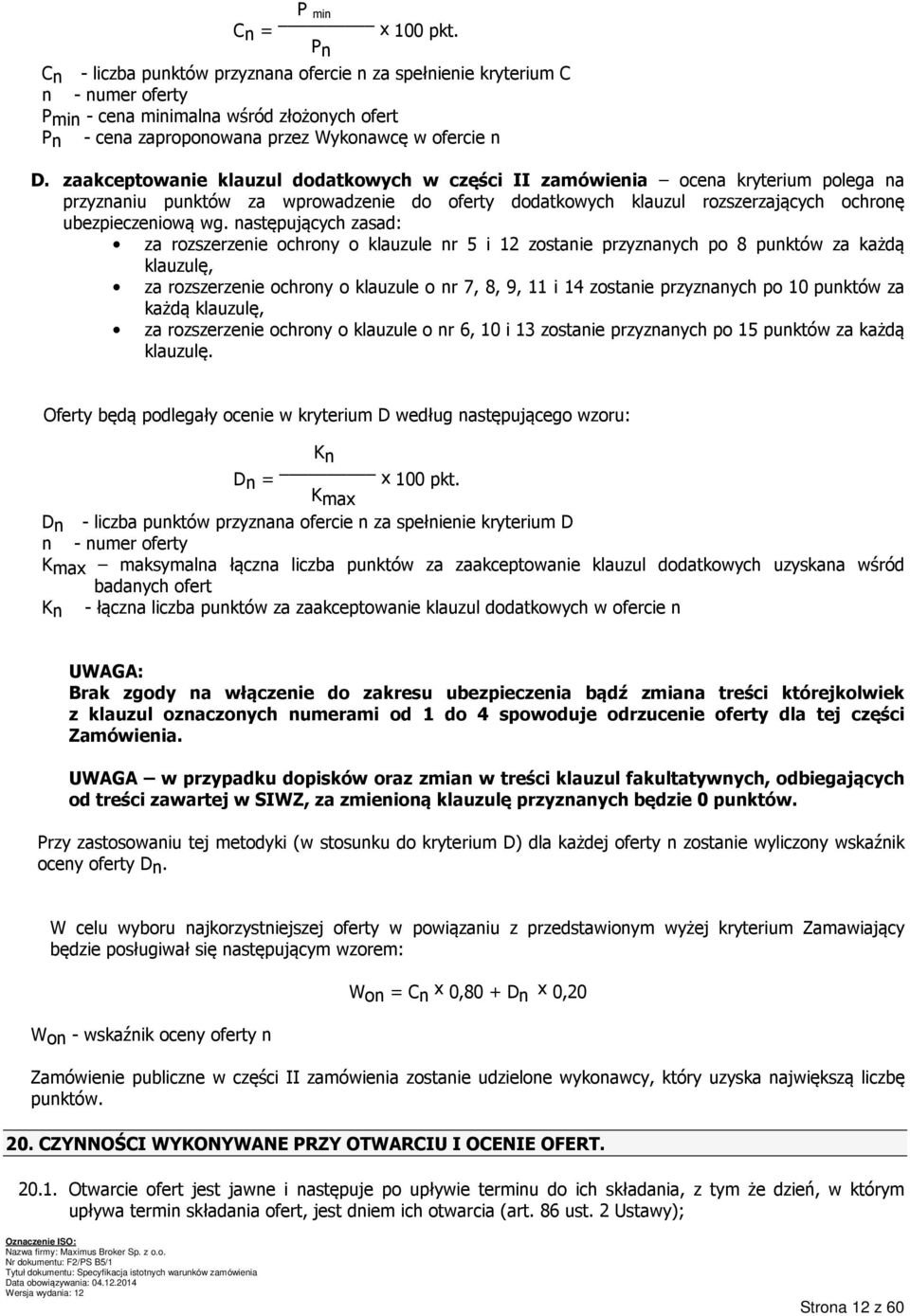 zaakceptowanie klauzul dodatkowych w części II zamówienia ocena kryterium polega na przyznaniu punktów za wprowadzenie do oferty dodatkowych klauzul rozszerzających ochronę ubezpieczeniową wg.