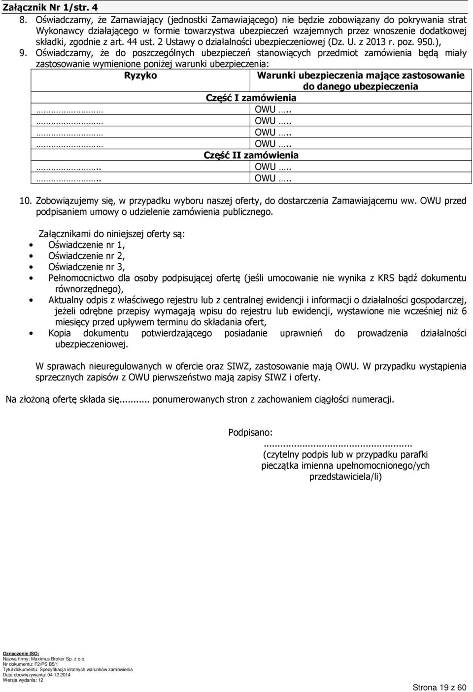 zgodnie z art. 44 ust. 2 Ustawy o działalności ubezpieczeniowej (Dz. U. z 2013 r. poz. 950.), 9.