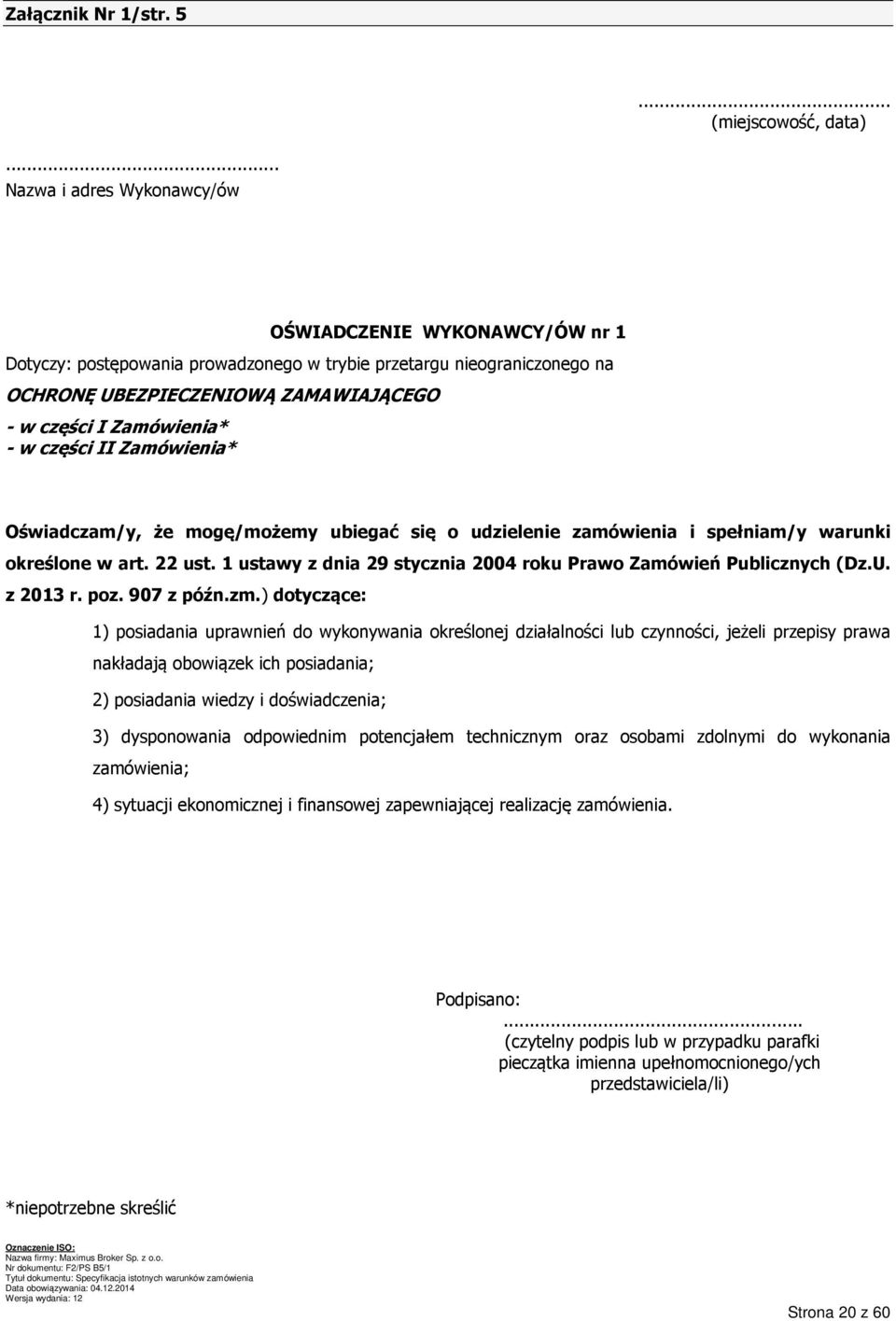 w części II Zamówienia* Oświadczam/y, że mogę/możemy ubiegać się o udzielenie zamówienia i spełniam/y warunki określone w art. 22 ust.