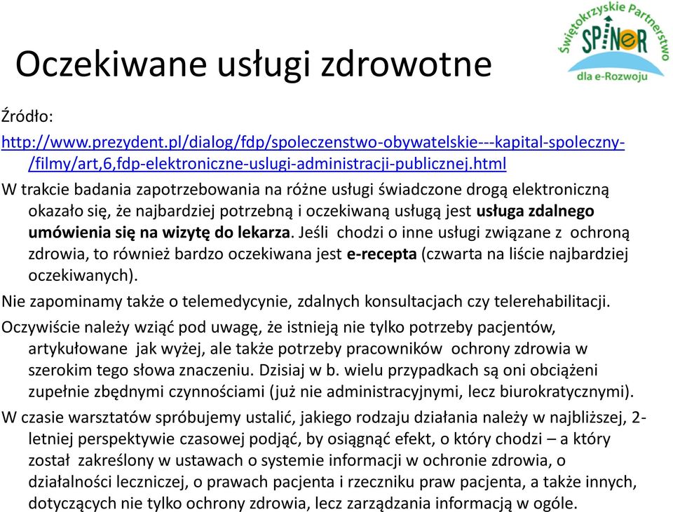 Jeśli chodzi o inne usługi związane z ochroną zdrowia, to również bardzo oczekiwana jest e-recepta (czwarta na liście najbardziej oczekiwanych).