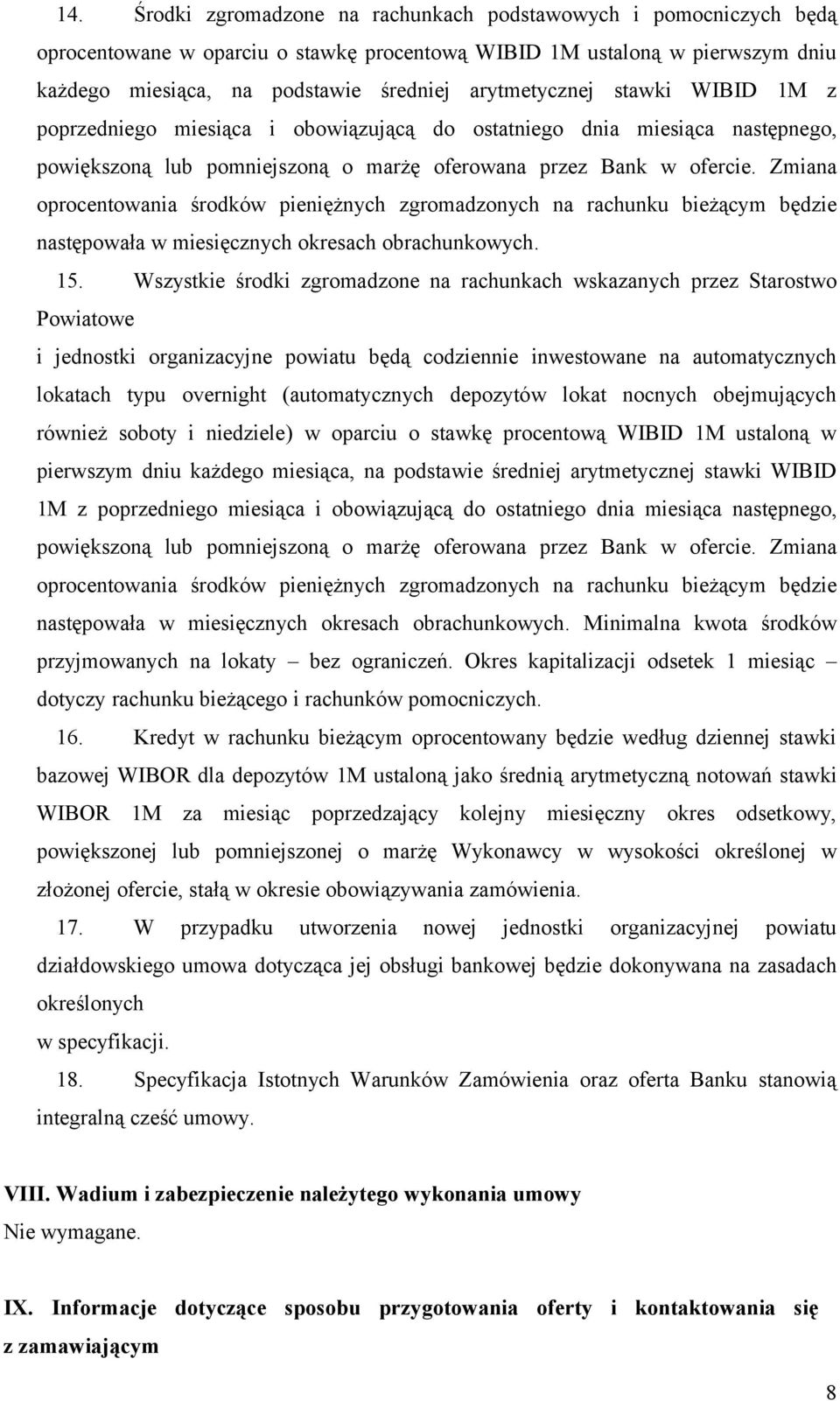 Zmiana oprocentowania środków pieniężnych zgromadzonych na rachunku bieżącym będzie następowała w miesięcznych okresach obrachunkowych. 15.