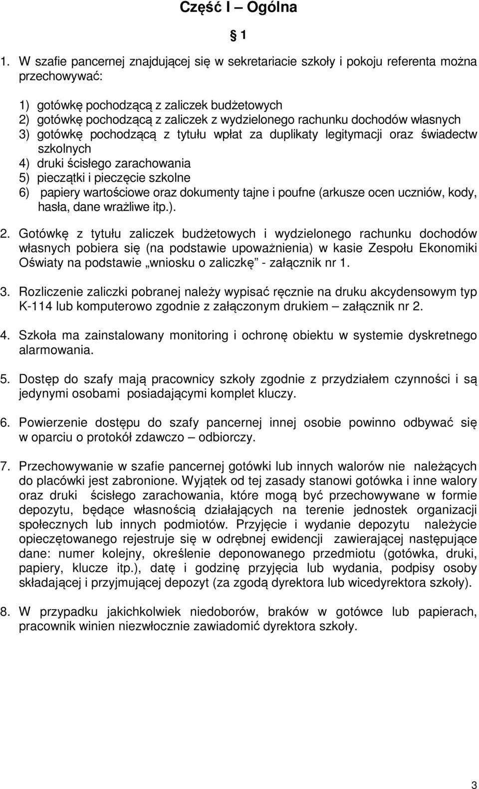 dochodów własnych 3) gotówkę pochodzącą z tytułu wpłat za duplikaty legitymacji oraz świadectw szkolnych 4) druki ścisłego zarachowania 5) pieczątki i pieczęcie szkolne 6) papiery wartościowe oraz