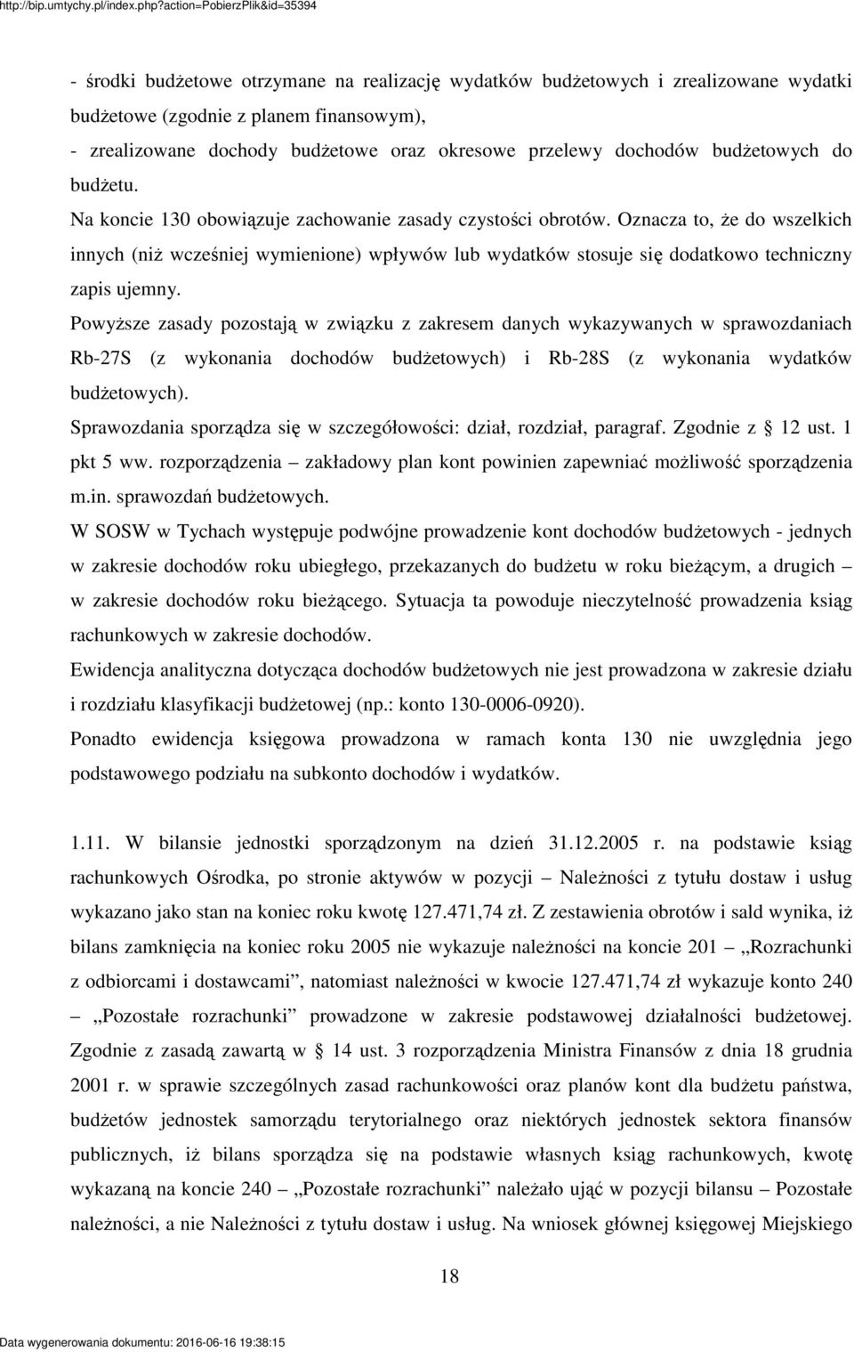 Powysze zasady pozostaj w zwizku z zakresem danych wykazywanych w sprawozdaniach Rb-27S (z wykonania dochodów budetowych) i Rb-28S (z wykonania wydatków budetowych).