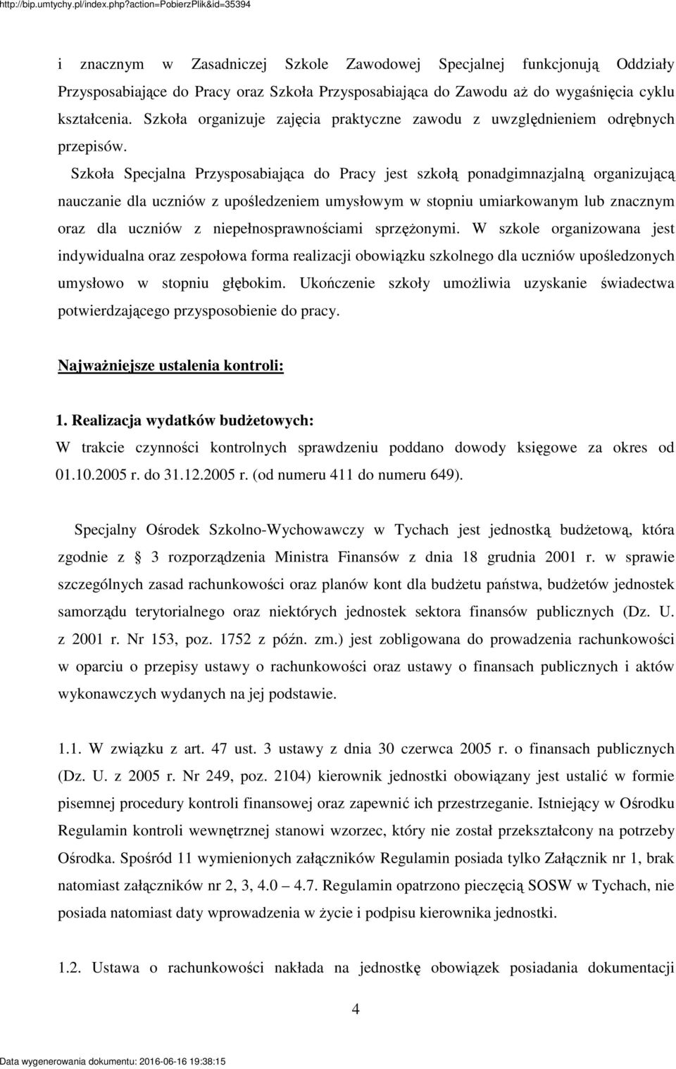 Szkoła Specjalna Przysposabiajca do Pracy jest szkoł ponadgimnazjaln organizujc nauczanie dla uczniów z upoledzeniem umysłowym w stopniu umiarkowanym lub znacznym oraz dla uczniów z