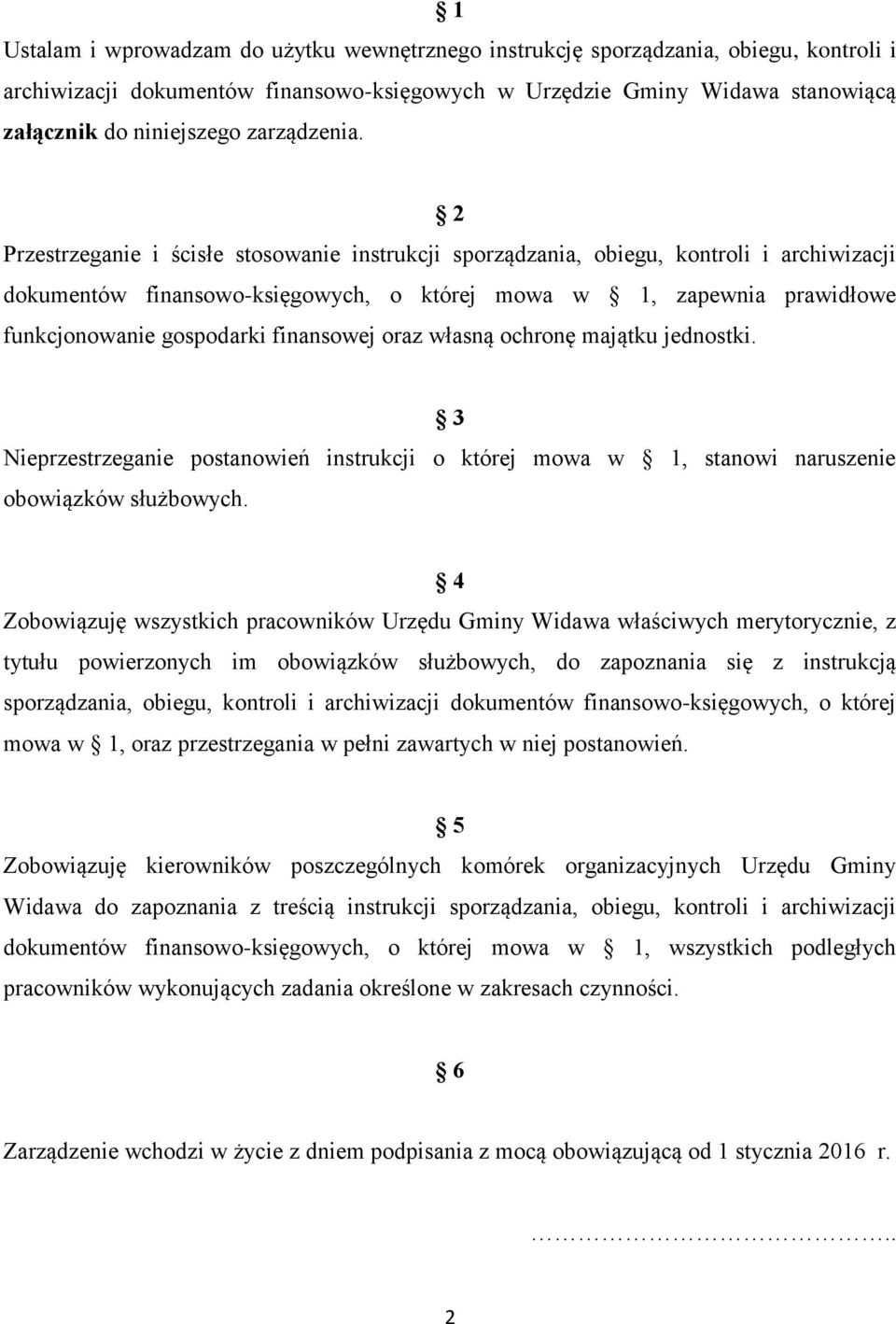 2 Przestrzeganie i ścisłe stosowanie instrukcji sporządzania, obiegu, kontroli i archiwizacji dokumentów finansowo-księgowych, o której mowa w 1, zapewnia prawidłowe funkcjonowanie gospodarki