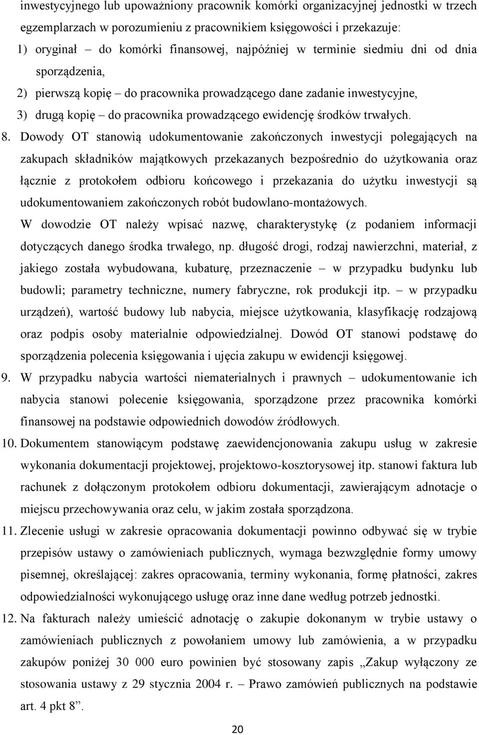 Dowody OT stanowią udokumentowanie zakończonych inwestycji polegających na zakupach składników majątkowych przekazanych bezpośrednio do użytkowania oraz łącznie z protokołem odbioru końcowego i