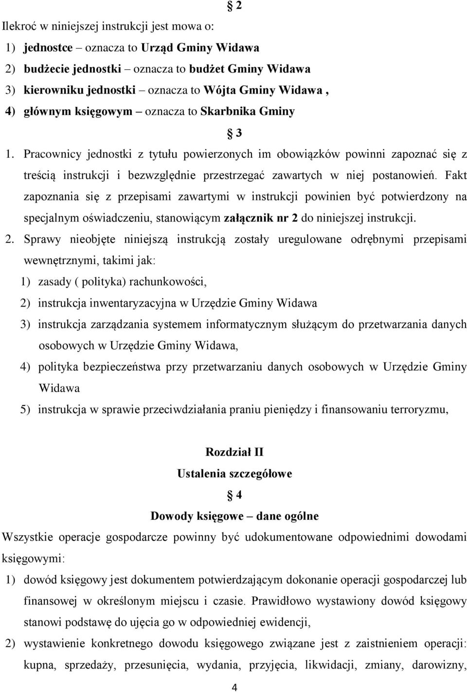 Pracownicy jednostki z tytułu powierzonych im obowiązków powinni zapoznać się z treścią instrukcji i bezwzględnie przestrzegać zawartych w niej postanowień.