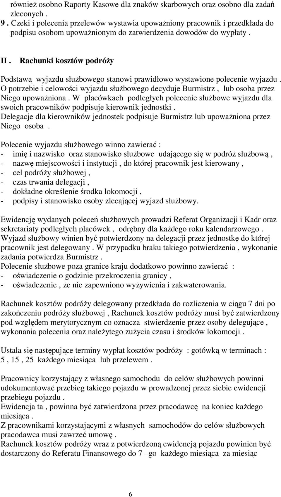 Rachunki kosztów podróy Podstaw wyjazdu słubowego stanowi prawidłowo wystawione polecenie wyjazdu. O potrzebie i celowoci wyjazdu słubowego decyduje Burmistrz, lub osoba przez Niego upowaniona.