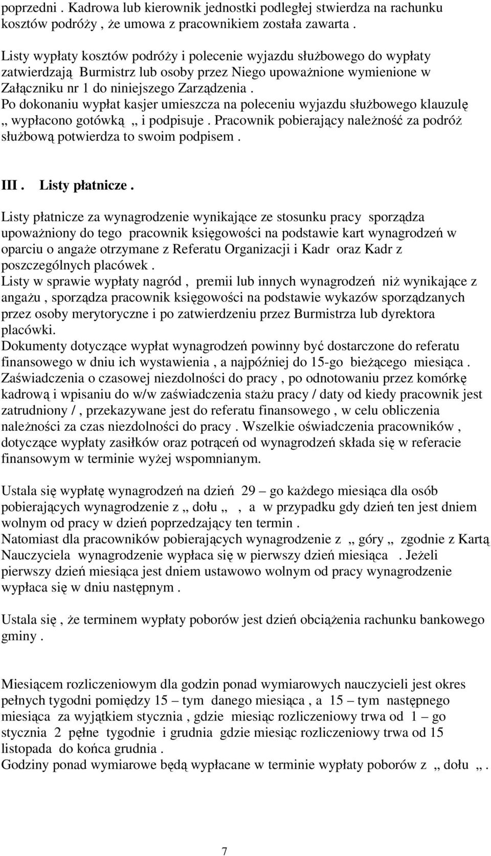 Po dokonaniu wypłat kasjer umieszcza na poleceniu wyjazdu słubowego klauzul wypłacono gotówk i podpisuje. Pracownik pobierajcy naleno za podró słubow potwierdza to swoim podpisem. III.