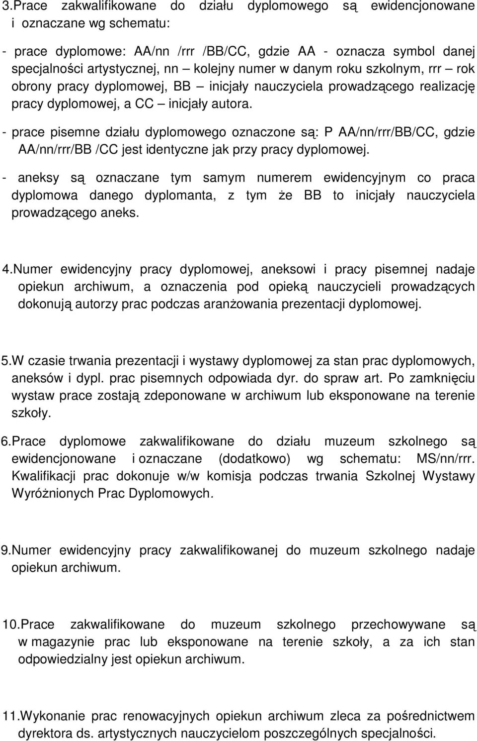 - prace pisemne działu dyplomowego oznaczone są: P AA/nn/rrr/BB/CC, gdzie AA/nn/rrr/BB /CC jest identyczne jak przy pracy dyplomowej.