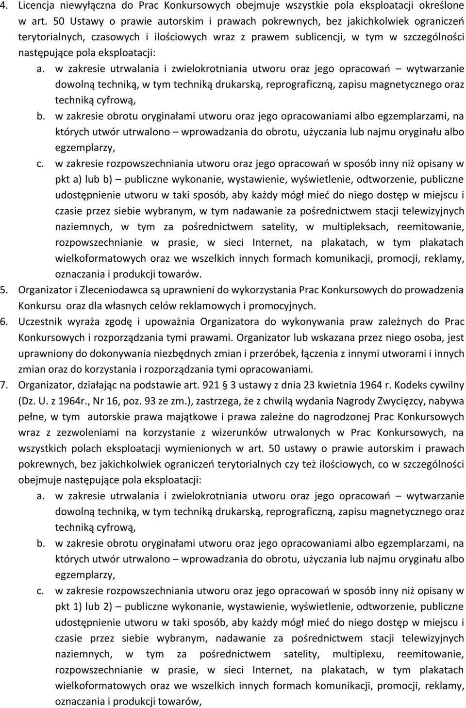 a. w zakresie utrwalania i zwielokrotniania utworu oraz jego opracowań wytwarzanie dowolną techniką, w tym techniką drukarską, reprograficzną, zapisu magnetycznego oraz techniką cyfrową, b.