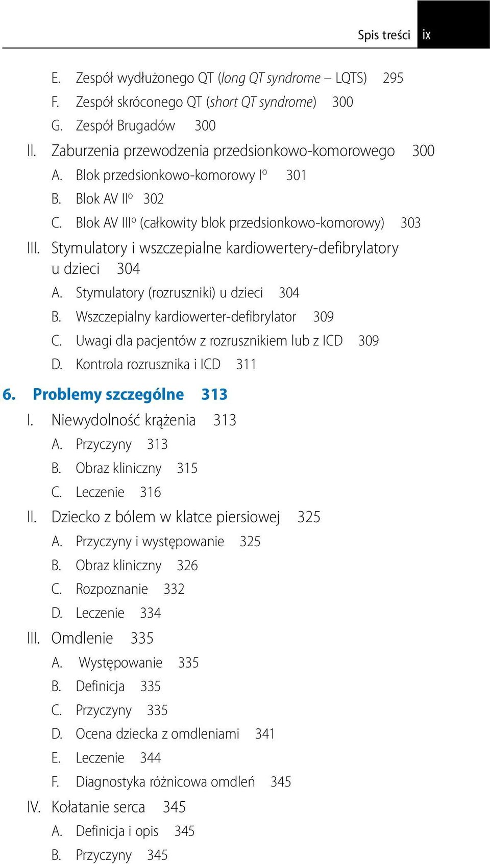 Stymulatory (rozruszniki) u dzieci 304 B. Wszczepialny kardiowerter-defibrylator 309 C. Uwagi dla pacjentów z rozrusznikiem lub z ICD 309 D. Kontrola rozrusznika i ICD 311 6.