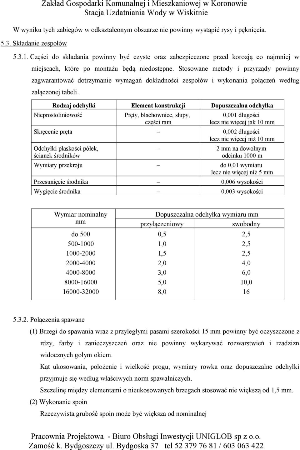 Stosowane metody i przyrządy powinny zagwarantować dotrzymanie wymagań dokładności zespołów i wykonania połączeń według załączonej tabeli.