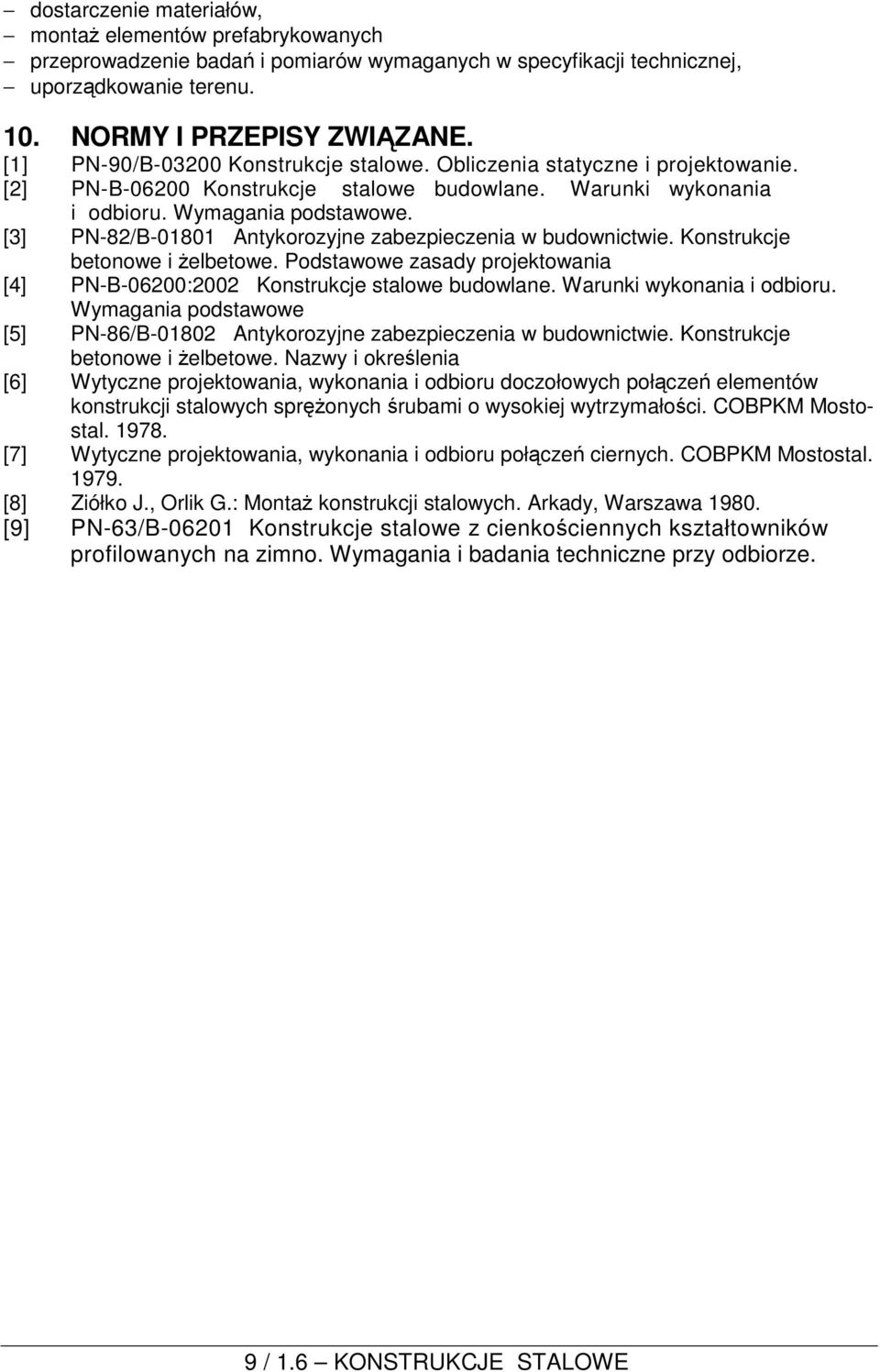 [3] PN-82/B-01801 Antykorozyjne zabezpieczenia w budownictwie. Konstrukcje betonowe i żelbetowe. Podstawowe zasady projektowania [4] PN-B-06200:2002 Konstrukcje stalowe budowlane.