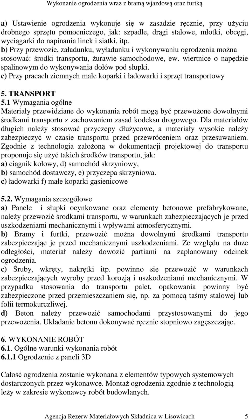 c) Przy pracach ziemnych małe koparki i ładowarki i sprzęt transportowy 5. TRANSPORT 5.