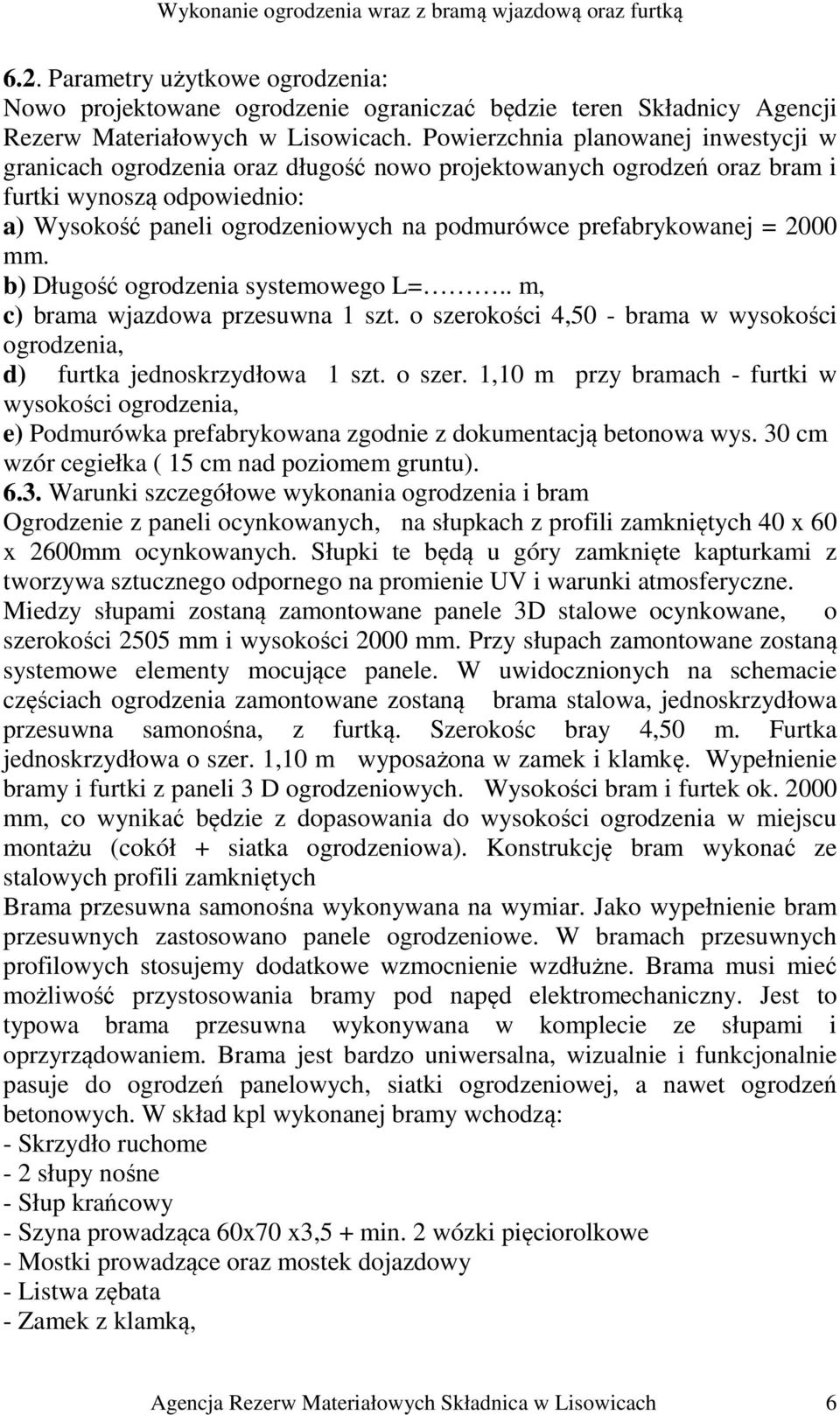 prefabrykowanej = 2000 mm. b) Długość ogrodzenia systemowego L=.. m, c) brama wjazdowa przesuwna 1 szt. o szero