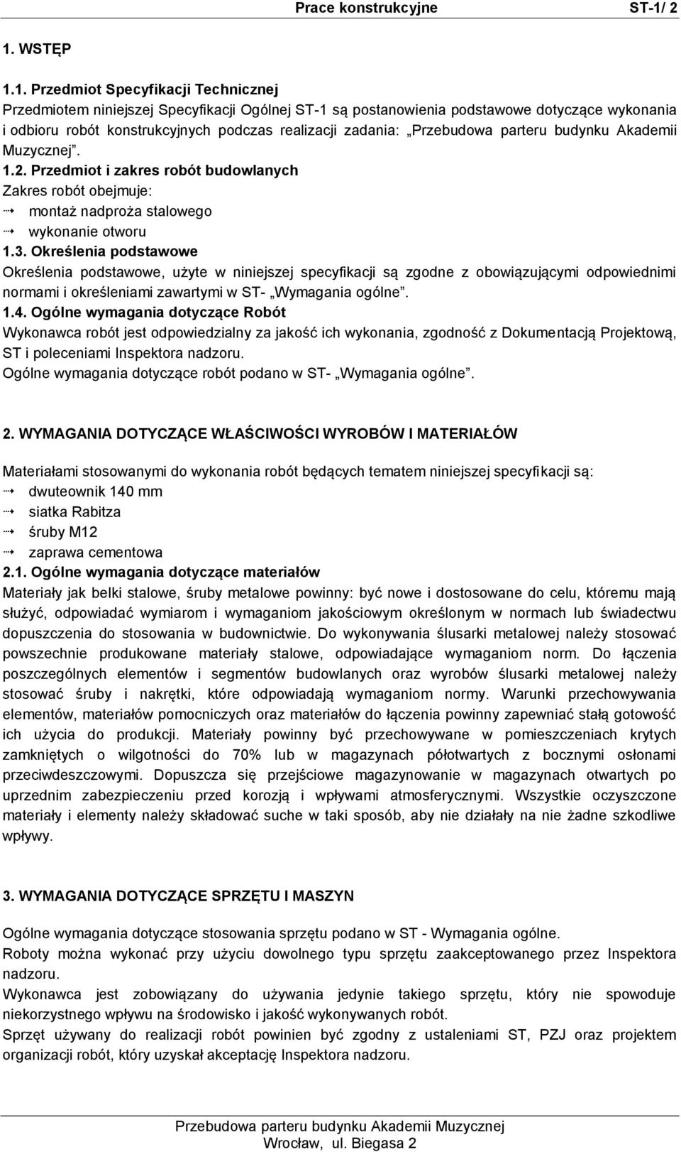 zadania: Przebudowa parteru budynku Akademii Muzycznej. 1.2. Przedmiot i zakres robót budowlanych Zakres robót obejmuje: montaż nadproża stalowego wykonanie otworu 1.3.