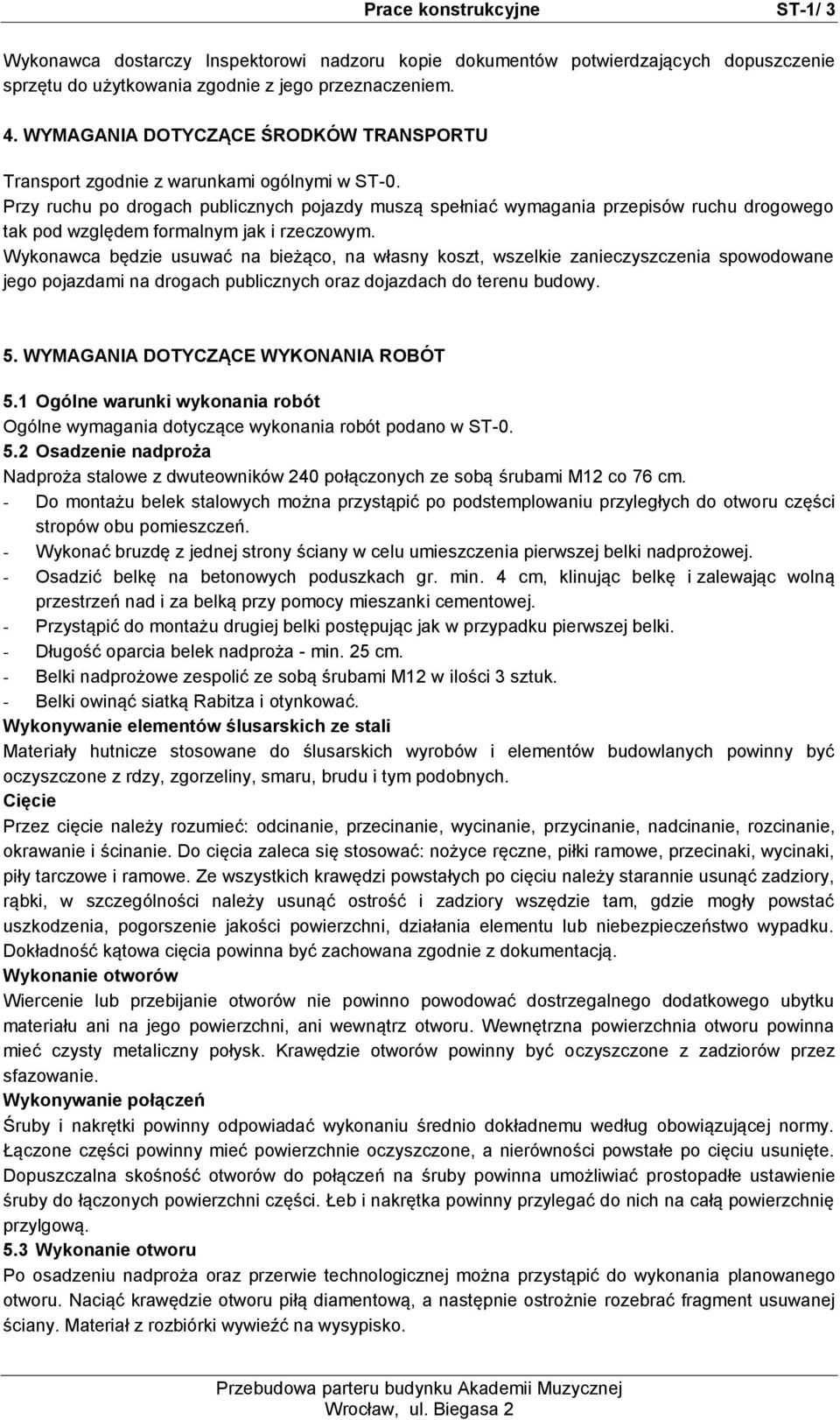 Przy ruchu po drogach publicznych pojazdy muszą spełniać wymagania przepisów ruchu drogowego tak pod względem formalnym jak i rzeczowym.