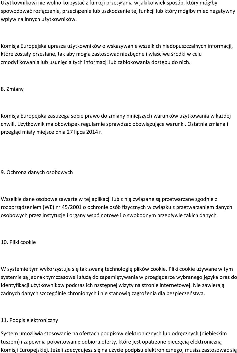 Komisja Europejska uprasza użytkowników o wskazywanie wszelkich niedopuszczalnych informacji, które zostały przesłane, tak aby mogła zastosować niezbędne i właściwe środki w celu zmodyfikowania lub