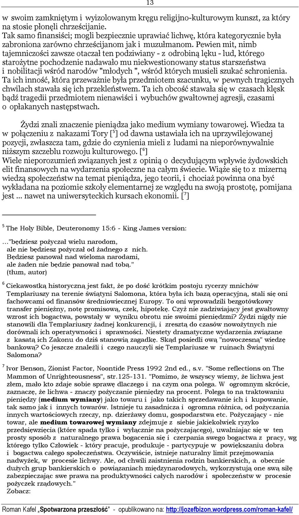 Pewien mit, nimb tajemniczości zawsze otaczał ten podziwiany - z odrobiną lęku - lud, którego starożytne pochodzenie nadawało mu niekwestionowany status starszeństwa i nobilitacji wśród narodów