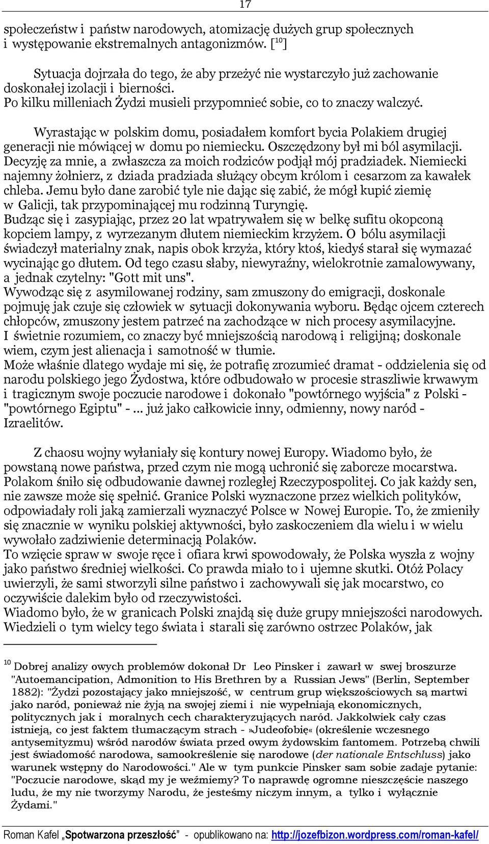 17 Wyrastając w polskim domu, posiadałem komfort bycia Polakiem drugiej generacji nie mówiącej w domu po niemiecku. Oszczędzony był mi ból asymilacji.