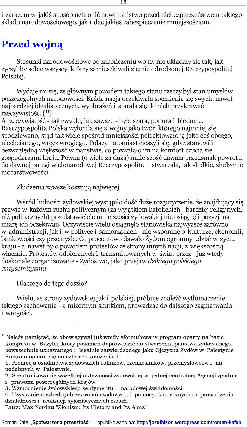 Wydaje mi się, że głównym powodem takiego stanu rzeczy był stan umysłów poszczególnych narodowości.