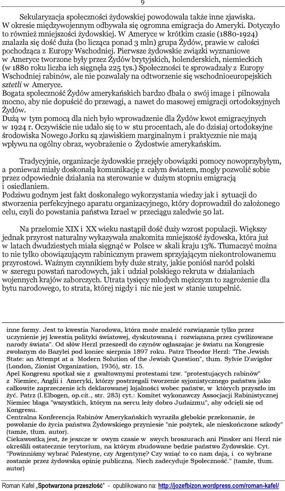 Pierwsze żydowskie związki wyznaniowe w Ameryce tworzone były przez Żydów brytyjskich, holenderskich, niemieckich (w 1880 roku liczba ich sięgnęła 225 tys.