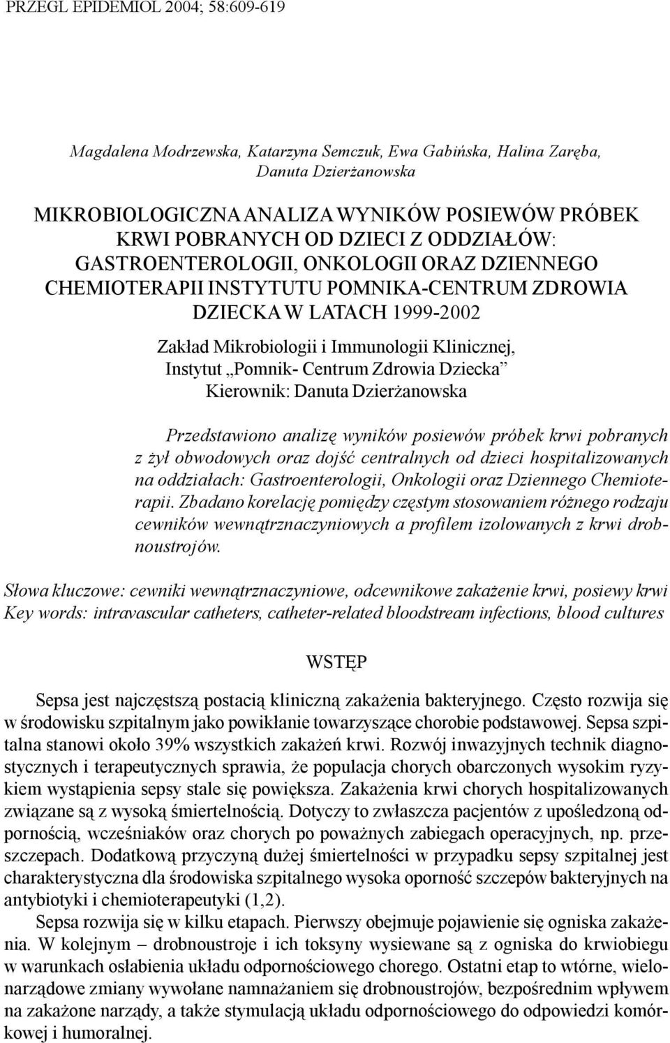 Immunologii Klinicznej, Instytut Pomnik- Centrum Zdrowia Dziecka Kierownik: Danuta Dzier anowska Przedstawiono analizê wyników posiewów próbek krwi pobranych z y³ obwodowych oraz dojœæ centralnych od