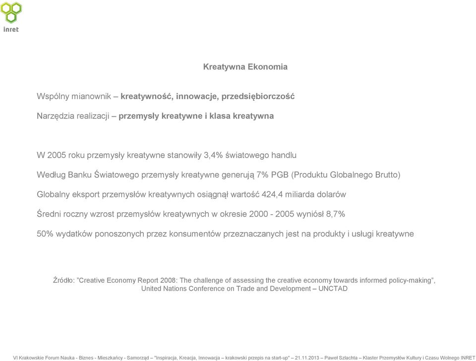 miliarda dolarów Średni roczny wzrost przemysłów kreatywnych w okresie 2000-2005 wyniósł 8,7% 50% wydatków ponoszonych przez konsumentów przeznaczanych jest na produkty i usługi